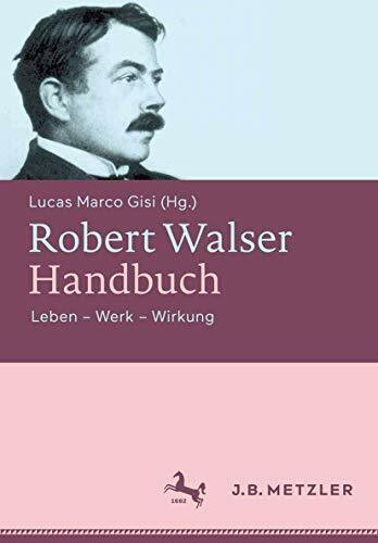 Robert Walser-Handbuch: Leben – Werk – Wirkung
