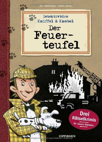 Detektivbüro Kniffel & Knobel: Der Feuerteufel: Drei Rätselkrimis für clevere Detektive (Kreativ- und Sachbücher)