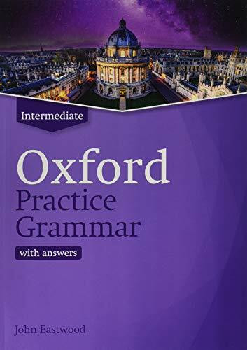 Oxford Practice Grammar: Intermediate: with Key: The right balance of English grammar explanation and practice for your language level