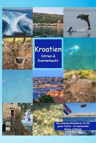 Kroatien - Istrien & Kvarnerbucht: Der einfache Reiseführer für die ganze Familie – mit spannenden Spielen & Rätseln
