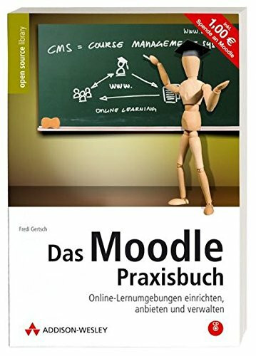 Das Moodle-Praxisbuch. Online-Lernumgebungen einrichten, anbieten und verwalten. Mit Moodle auf CD (für Installation und Live-Betrieb direkt von CD).