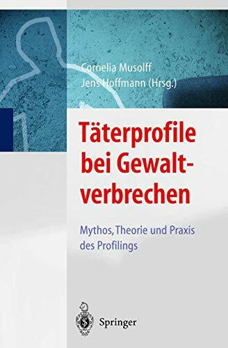Täterprofile bei Gewaltverbrechen: Mythos, Theorie und Praxis des Profilings
