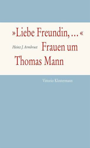 "Liebe Freundin,...". Frauen um Thomas Mann