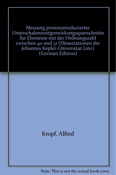 Messung protoneninduzierter Unterschalenrontgenwirkungsquerschnitte fur Elemente mit der Ordnungszahl zwischen 40 und 51 (Dissertationen der Johannes Kepler-Universitat Linz) (German Edition)