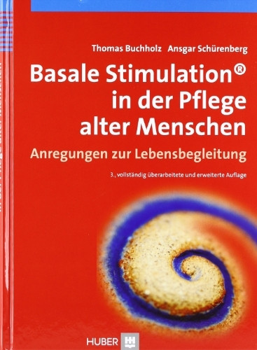 Basale Stimulation® in der Pflege alter Menschen: Anregungen zur Lebensbegleitung