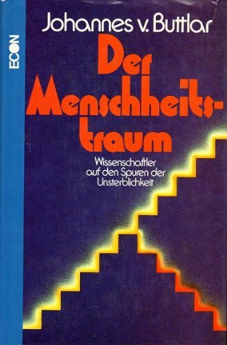 Der Menschheitstraum. Wissenschaftler auf den Spuren der Unsterblichkeit