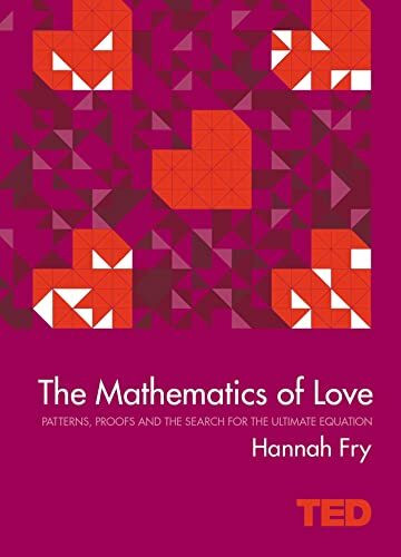 The Mathematics of Love: Patterns, Proofs, and the Search for the Ultimate Equation (TED)
