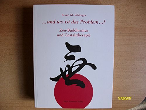 Und wo ist das Problem...?: Zen-Buddhismus und Gestalttherapie