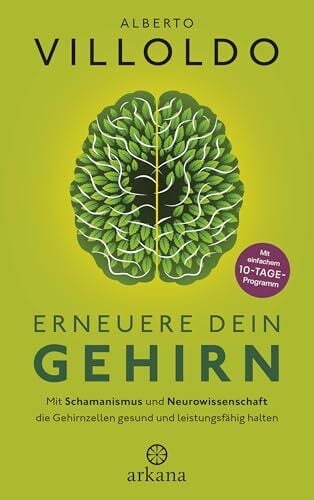 Erneuere dein Gehirn: Mit Schamanismus und Neurowissenschaft die Gehirnzellen gesund und leistungsfähig halten - Mit einfachem 10-Tage Programm - Und einem... Erneuere dein Gehirn: Mit Schamanismus und Neurowissenschaft die Gehirnzellen gesund und leistungsfähig halten - Mit einfachem 10-Tage Programm - Und einem Vorwort von David Perlmutter