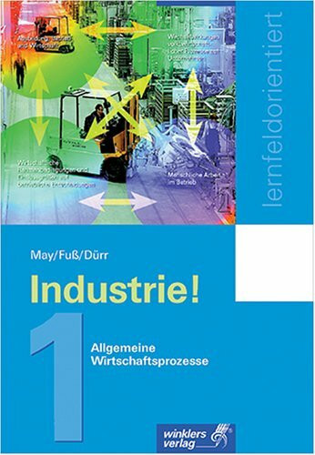 Industrie!: Industriekaufleute - lernfeldorientiert 1. Allgemeine Wirtschaftsprozesse: Bd 1