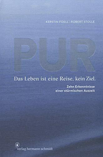 PUR: Das Leben ist eine Reise, kein Ziel. 10 Erkenntnisse einer stürmischen Auszeit: Das Leben ist eine Reise, kein Ziel. Zehn Erkenntnisse einer stürmischen Auszeit