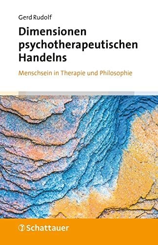 Dimensionen psychotherapeutischen Handelns: Menschsein in Therapie und Philosophie Dimensionen psychotherapeutischen Handelns: Menschsein in Therapie und Philosophie