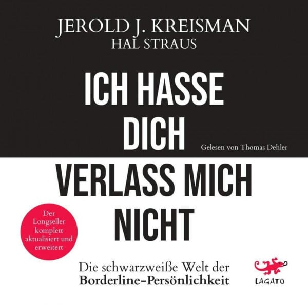 Ich hasse dich - verlass mich nicht: Die schwarzweiße Welt der Borderline-Persönlichkeit - Der Longseller komplett aktualisiert und erweitert