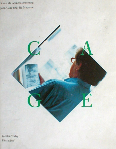 Kunst als Grenzbeschreitung - John Cage und die Moderne: Kunst als Grenzbeschreitung. John Cage und die Moderne. Katalog zur Ausstellung Bayerische Staatsgemäldesammlungen Neue Pinakothek, München