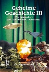 Geheime Geschichte. Wer manipuliert den Lauf unserer Geschichte?
