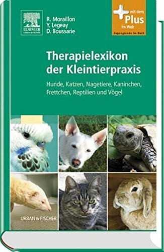 Therapielexikon der Kleintierpraxis: Hunde, Katzen, Nagetiere, Kaninchen, Frettchen, Reptilien und Vögel - mit Zugang zum Elsevier-Portal