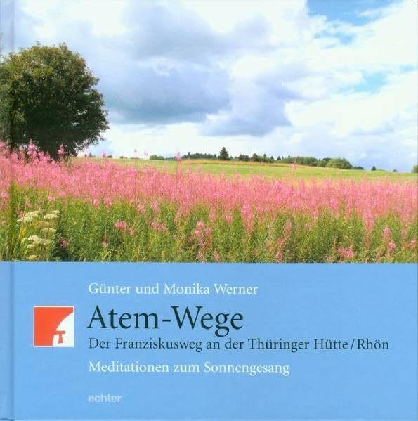 Atem - Wege: Der Franziskusweg an der Thüringer Hütte. Kunst und Meditationen zum Sonnengesang