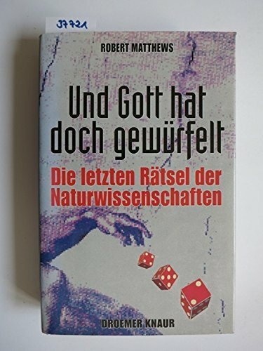Und Gott hat doch gewürfelt: Die letzten Rätsel der Naturwissenschaften