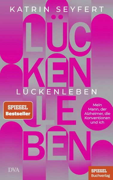 Lückenleben: Mein Mann, der Alzheimer, die Konventionen und ich - Ein SPIEGEL-Buch