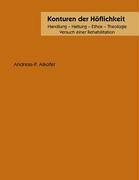 Konturen der Höflichkeit: Handlung-Haltung-Ethos-Theologie. Versuch einer Rehabilitation