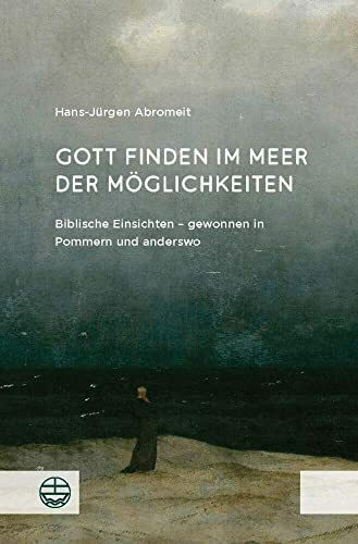 Gott finden im Meer der Möglichkeiten: Biblische Einsichten – gewonnen in Pommern und anderswo