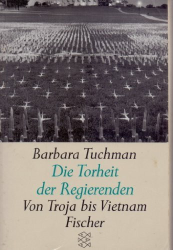 Die Torheit der Regierenden: Von Troja bis Vietnam