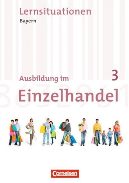 Ausbildung im Einzelhandel 3. Ausbildungsjahr. Neubearbeitung. Bayern. Arbeitsbuch mit Lernsituationen