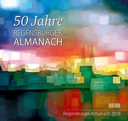 Regensburger Almanach / Regensburger Almanach 2018: 50 Jahre Regensburger Almanach