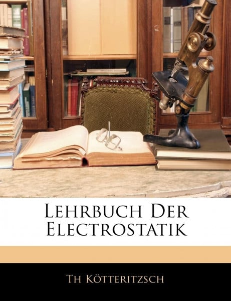 Lehrbuch Der Electrostatik