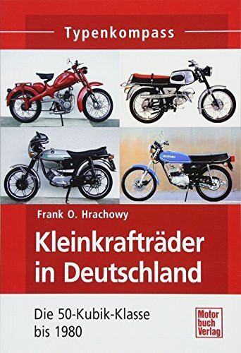 Kleinkrafträder in Deutschland: Die 50-Kubik-Klasse bis 1980 (Typenkompass)