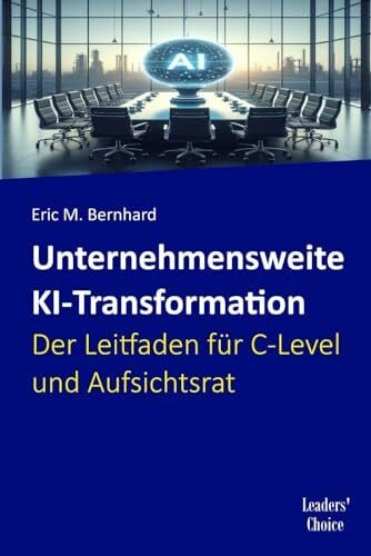 Unternehmensweite KI-Transformation – Der Leitfaden für C-Level und Aufsichtsrat
