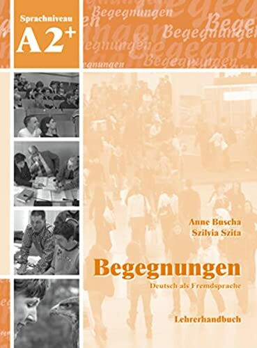 Begegnungen Deutsch als Fremdsprache A2+: Lehrerhandbuch: Lehrerhandbuch A2+