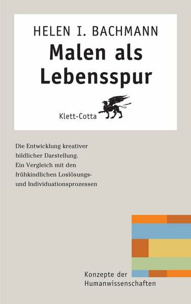 Malen als Lebensspur (Konzepte der Humanwissenschaften): Die Entwicklung kreativer bildlicher Darstellung. Ein Vergleich mit den kindlichen Loslösungs- und Individuationsprozessen