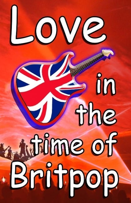 Love In The Time Of Britpop Love In The Time Of Britpop