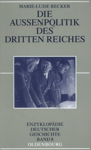 Die Außenpolitik des Dritten Reiches (Enzyklopädie deutscher Geschichte, 8, Band 8)