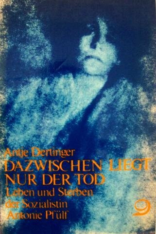 Dazwischen liegt nur der Tod: Leben und Sterben der Sozialistin Antonie Pfülf