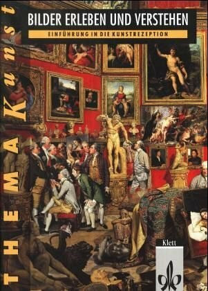 Thema Kunst. Arbeitshefte Kunst für die Sekundarstufe II: Arbeitshefte Kunst für die Sekundarstufe I, Bilder erleben und verstehen
