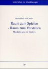 Raum zum Spielen, Raum zum Verstehen. Musiktherapie mit Kindern