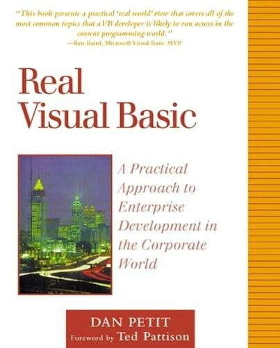 Real Visual Basic: A Practical Approach to Enterprise Development in the Corporate World. Foreword by Ted Pattison