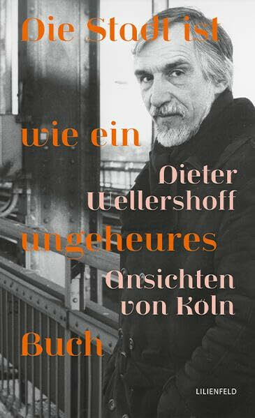 Die Stadt ist wie ein ungeheures Buch: Ansichten von Köln