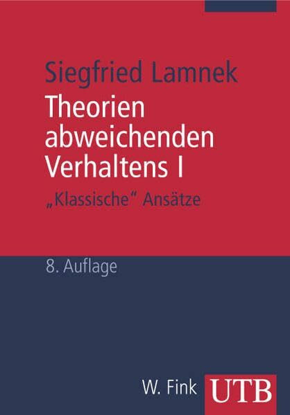 Theorien abweichenden Verhaltens I - "Klassische Ansätze": Eine Einführung für Soziologen, Psychologen, Juristen, Journalisten und Sozialarbeiter