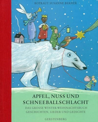 Apfel, Nuss und Schneeballschlacht: Das grosse Winter-Weihnachtsbuch. Geschichten, Lieder und Gedichte