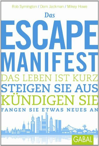 Das Escape-Manifest: Das Leben ist kurz. Steigen Sie aus. Kündigen Sie. Fangen Sie etwas Neues an. (Dein Leben)