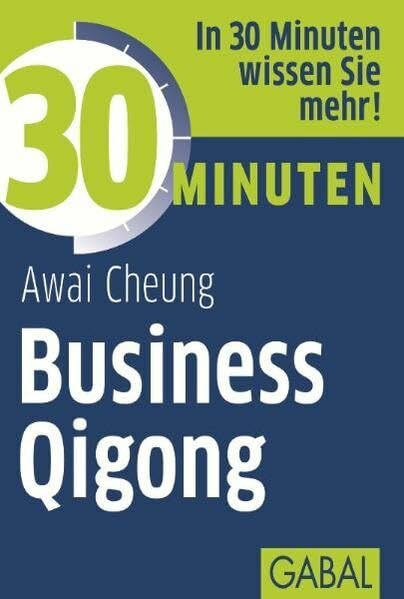 30 Minuten Business Qigong: In 30 Minuten wissen Sie mehr!