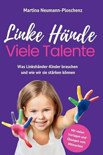 Linke Hände Viele Talente: Was Linkshänder-Kinder brauchen und wie wir sie stärken können: Was Linkshänder-Kinder brauchen und wie wir sie stärken ... für Eltern, Pädagogen und Therapeuten