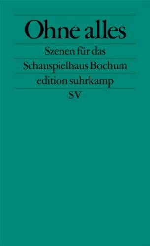 Ohne Alles: Szenen für das Schauspielhaus Bochum (edition suhrkamp)