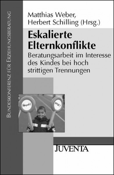 Eskalierte Elternkonflikte: Beratungsarbeit im Interesse des Kindes bei hoch strittigen Trennungen (Veröffentlichungen der Bundeskonferenz für Erziehungsberatung)