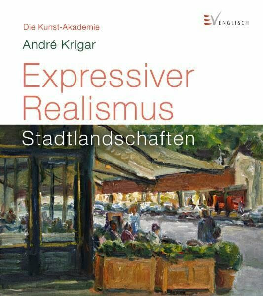 Expressiver Realismus: Stadtlandchaften (Die Kunst-Akademie)