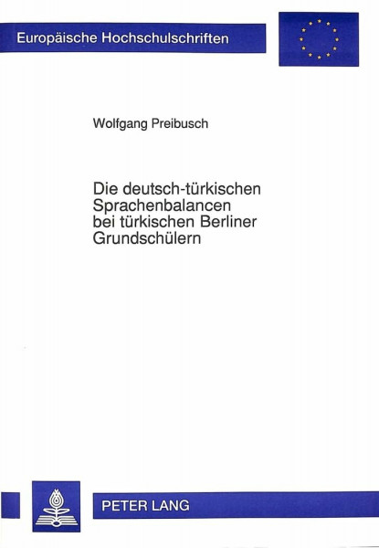 Die deutsch-türkischen Sprachenbalancen bei türkischen Berliner Grundschülern: Eine clusteranalytische Untersuchung (Europäische Hochschulschriften / ... Education / Série 11: Pédagogie, Band 495)