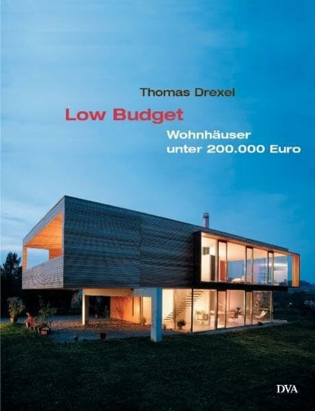 Low Budget: Wohnhäuser unter 200.000 Euro - Preisgünstig und anspruchsvoll bauen Low Budget: Wohnhäuser unter 200.000 Euro - Preisgünstig und anspruchsvoll bauen